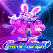 assistir band sport ao vivo